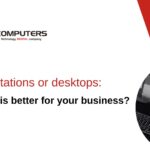 Workstations or Desktops: Which is better for your business?